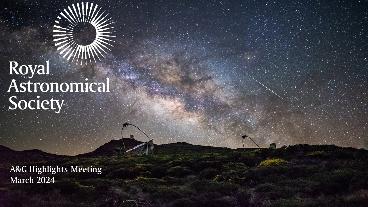 A&G Highlights Meeting March 2024 Hybrid The Royal Astronomical Society